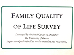 Family Quality of Life Survey
Developed by the Beach Center on Disability
The University of Kansas